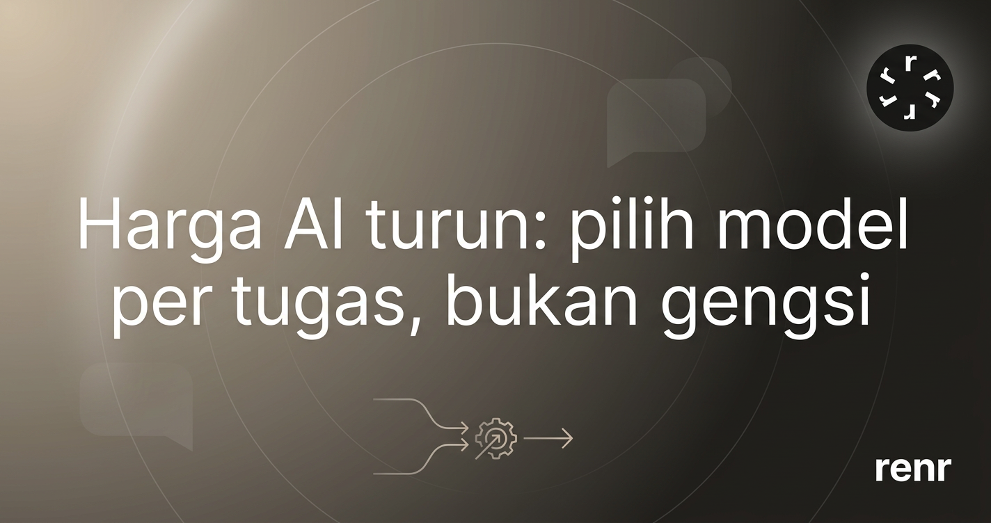 Harga AI Turun: Pilih Model per Tugas, Bukan Gengsi