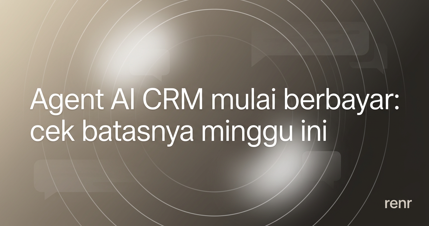 Agent AI CRM Mulai Berbayar: Cek Batasnya Minggu Ini