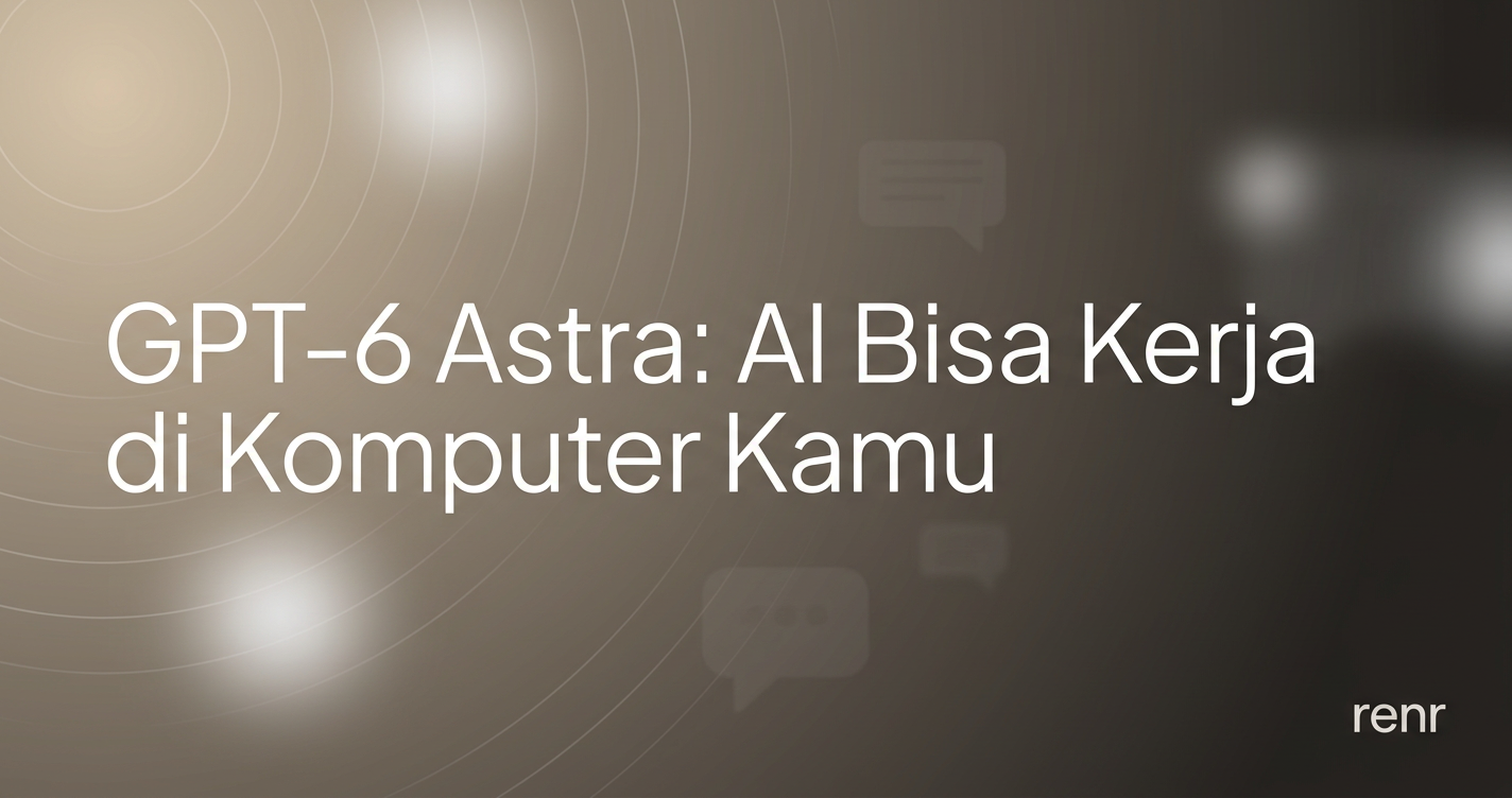 GPT-6 Astra: AI Bisa Kerja di Komputer Kamu