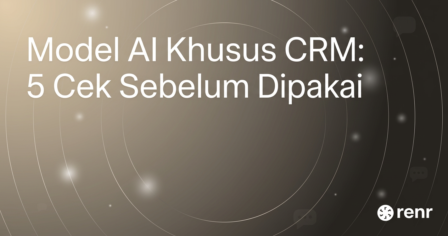Model AI Khusus CRM: 5 Cek Sebelum Dipakai