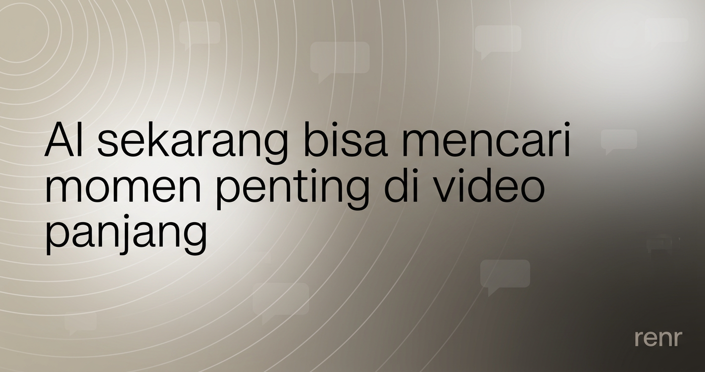 AI Sekarang Bisa Cari Momen Penting di Video Panjang