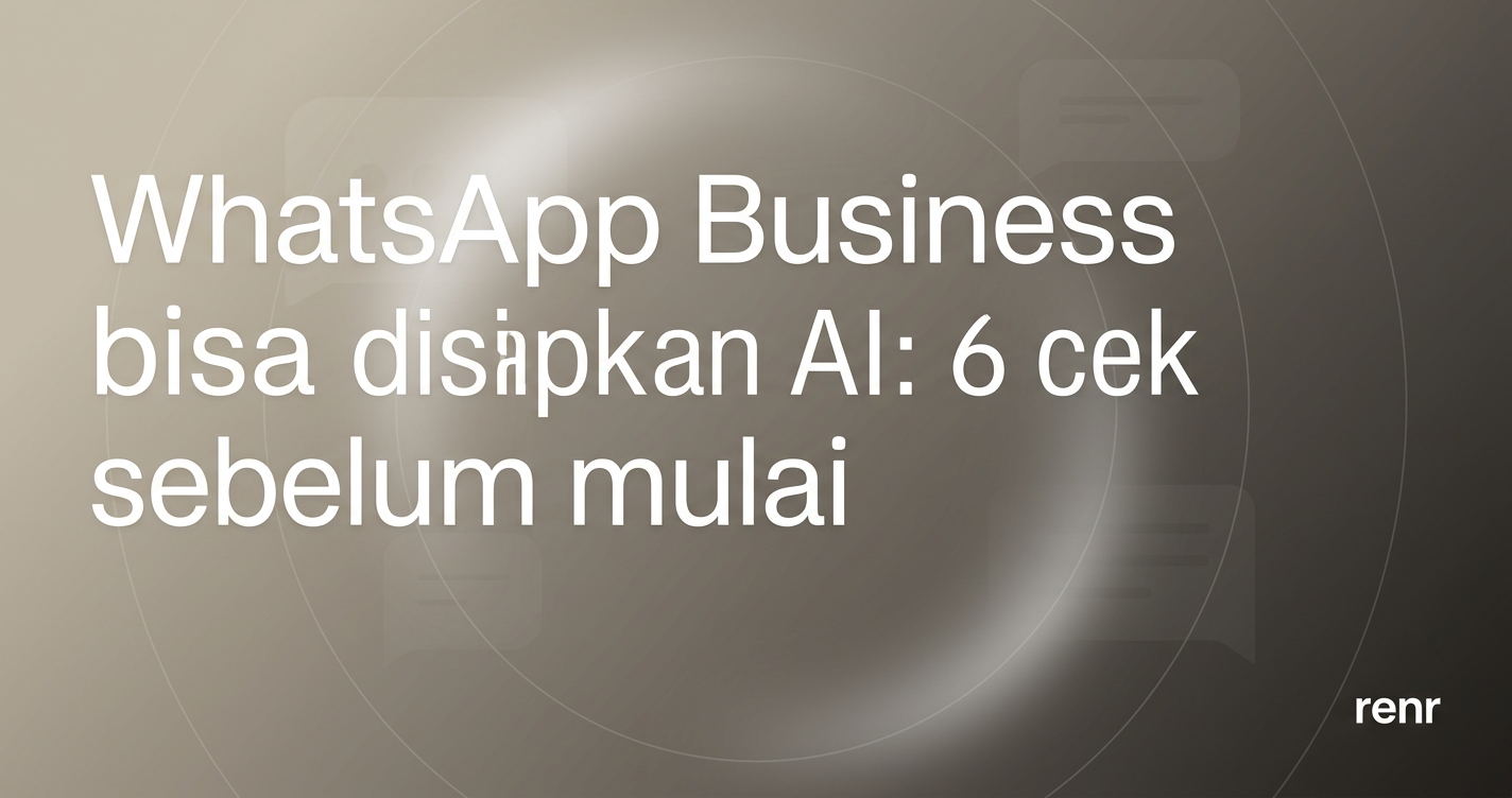 WhatsApp Business Bisa Disiapkan AI: 6 Cek Sebelum Mulai